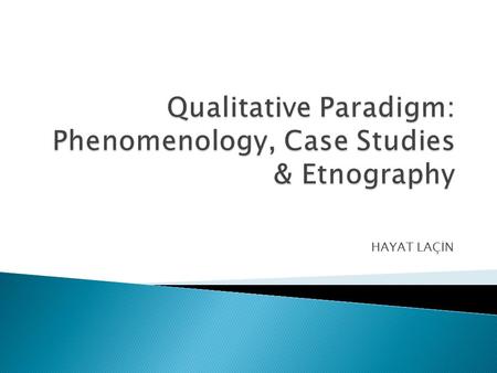 Qualitative Paradigm: Phenomenology, Case Studies & Etnography