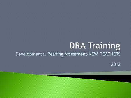 Developmental Reading Assessment-NEW TEACHERS 2012.