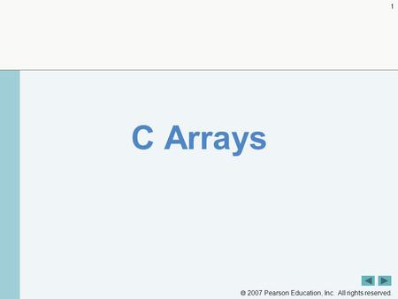  2007 Pearson Education, Inc. All rights reserved. 1 C Arrays.