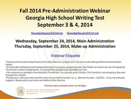 Fall 2014 Pre-Administration Webinar Georgia High School Writing Test September 3 & 4, 2014 Recorded Session 9/3/14 Link Recorded Session 9/4/14 Link Wednesday,