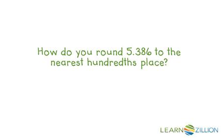 How do you round 5.386 to the nearest hundredths place?