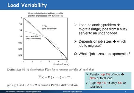 Thrasyvoulos Spyropoulos / Eurecom, Sophia-Antipolis 1  Load-balancing problem  migrate (large) jobs from a busy server to an underloaded.