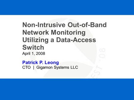 SHARKFEST '08 | Foothill College | March 31 - April 2, 2008 Non-Intrusive Out-of-Band Network Monitoring Utilizing a Data-Access Switch April 1, 2008 Patrick.