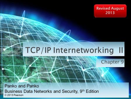 Chapter 9 Panko and Panko Business Data Networks and Security, 9 th Edition © 2013 Pearson Revised August 2013.