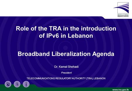 Confidential 1/20 Role of the TRA in the introduction of IPv6 in Lebanon Broadband Liberalization Agenda Dr. Kamal Shehadi President TELECOMMUNICATIONS.