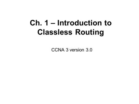 Ch. 1 – Introduction to Classless Routing