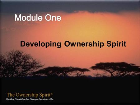 The Ownership Spirit ® The One Grand Key that Changes Everything Else The Ownership Spirit ® The One Grand Key that Changes Everything Else Developing.