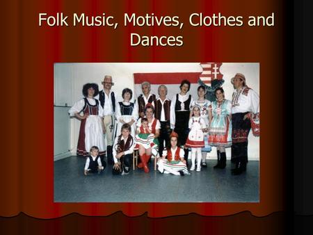 Folk Music, Motives, Clothes and Dances