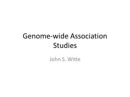 Genome-wide Association Studies John S. Witte. Association Studies Hirschhorn & Daly, Nat Rev Genet 2005 Candidate Gene or GWAS.