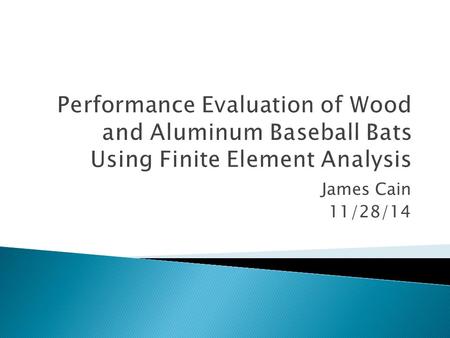 James Cain 11/28/14.  Model a baseball and baseball bats in Abaqus/CAE  Perform a dynamic analysis on the bat-ball interaction in Abaqus/Explicit 