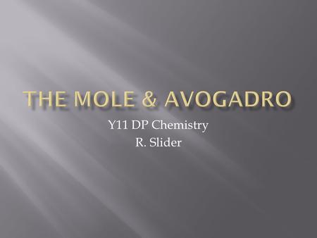 Y11 DP Chemistry R. Slider. As you know, atoms are very, very small… Some single atom masses: Li: 1.15217 x 10 -23 g O: 2.65659 x 10 -23 g He: 6.64605.