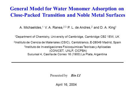 General Model for Water Monomer Adsorption on Close-Packed Transition and Noble Metal Surfaces A. Michaelides, 1 V. A. Ranea, 2,3 P. L. de Andres, 2 and.