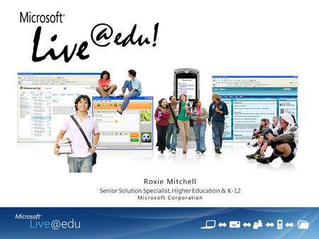 Roxie MitchellRoxie Mitchell Senior Solution Specialist, Higher Education & K-12 Microsoft CorporationMicrosoft Corporation