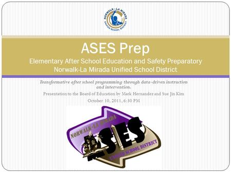 Transformative after school programming through data-driven instruction and intervention. Presentation to the Board of Education by Mark Hernandez and.