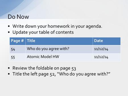 Write down your homework in your agenda. Update your table of contents Review the foldable on page 53 Title the left page 52, “Who do you agree with?”