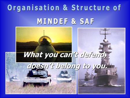 What you can’t defend, doesn’t belong to you..  To ensure that Singapore enjoys peace and stability, and that Singapore’s sovereignty and territorial.