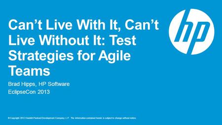 © Copyright 2012 Hewlett-Packard Development Company, L.P. The information contained herein is subject to change without notice. Can’t Live With It, Can’t.