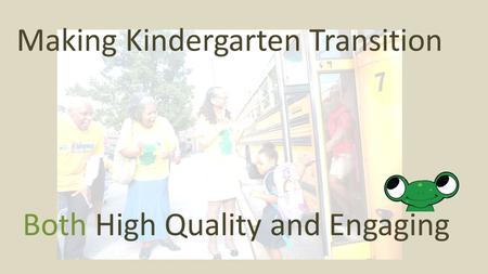 Making Kindergarten Transition Both High Quality and Engaging.