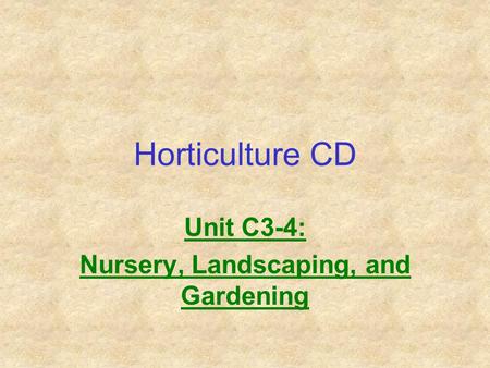 Horticulture CD Unit C3-4: Nursery, Landscaping, and Gardening.