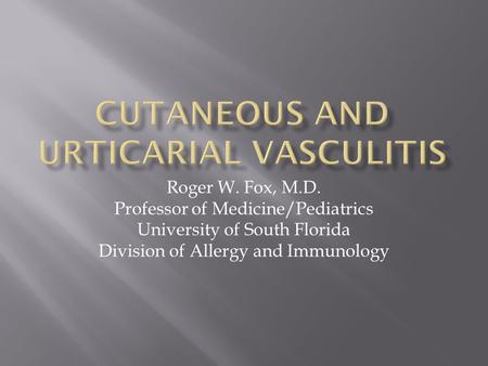 Roger W. Fox, M.D. Professor of Medicine/Pediatrics University of South Florida Division of Allergy and Immunology.