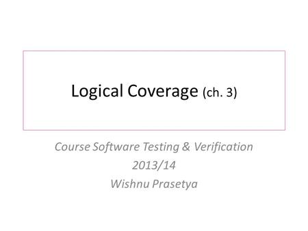 Course Software Testing & Verification 2013/14 Wishnu Prasetya