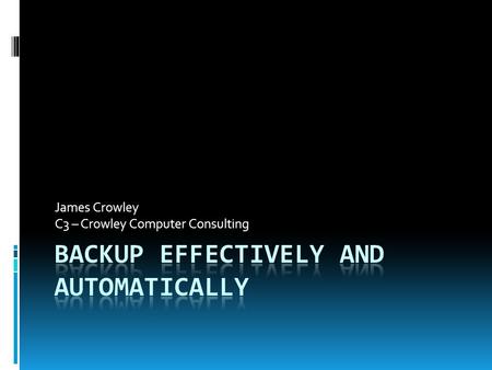 James Crowley C3 – Crowley Computer Consulting. Presentation  Available at www.crowleycomputers.com/ncts.html www.crowleycomputers.com/ncts.html.