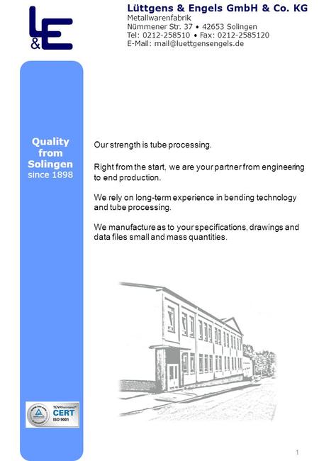 1 Quality from Solingen since 1898 Our strength is tube processing. Right from the start, we are your partner from engineering to end production. We rely.