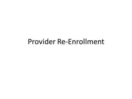 Provider Re-Enrollment. 1 St Year Implementation Schedule Year 1- Primarily Institutional Providers 6405 Providers scheduled for reenrollment Providers.