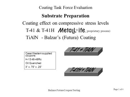 Coating Task Force Evaluation Balzars Futura Coupon Testing Page 1 of 4 Substrate Preparation Coating effect on compressive stress levels T-41 & T-41H.