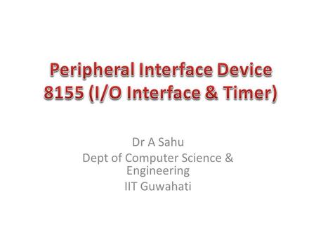 Dr A Sahu Dept of Computer Science & Engineering IIT Guwahati.