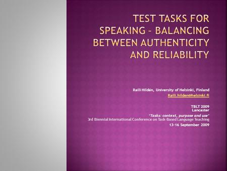 Raili Hildén, University of Helsinki, Finland TBLT 2009 Lancaster ‘Tasks: context, purpose and use’ 3rd Biennial International.
