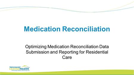 Medication Reconciliation Optimizing Medication Reconciliation Data Submission and Reporting for Residential Care.