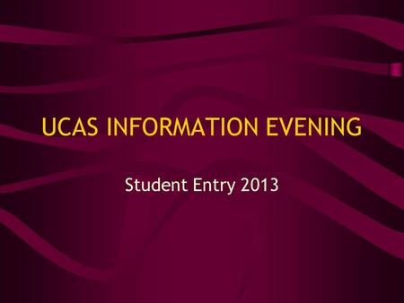 UCAS INFORMATION EVENING Student Entry 2013. UCAS – Who they are… ▪ Central organisation through which applications are processed for entry to full-time.