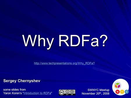 Why RDFa? Sergey Chernyshev some slides from Yaron Koren’s “Introduction to RDFa”Introduction to RDFa SWNYC Meetup November 20 th, 2008