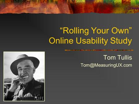 “Rolling Your Own” Online Usability Study Tom Tullis