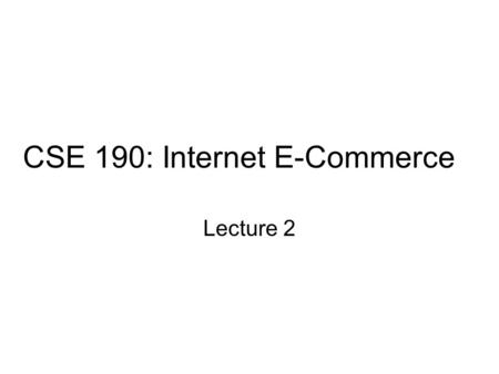 CSE 190: Internet E-Commerce Lecture 2. HTML Basics: HTML, URL, Frames, Forms References: www.utoronto.ca/webdocs/HTMLdocs/NewHTM L/intro.html www.utoronto.ca/webdocs/HTMLdocs/NewHTM.