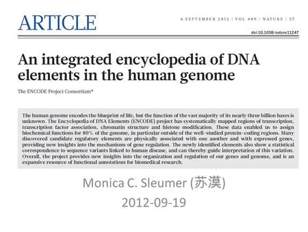 Monica C. Sleumer ( 苏漠 ) 2012-09-19. Human Genome 3,101,804,739 base pairs 22 chromosomes plus X and Y 21,224 protein-coding genes 15,952 ncRNA genes.