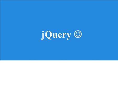 JQuery. Is a free, open Javascript library Simplifies the task of creating highly responsive web pages Works across modern browsers Abstracts away browser-specific.