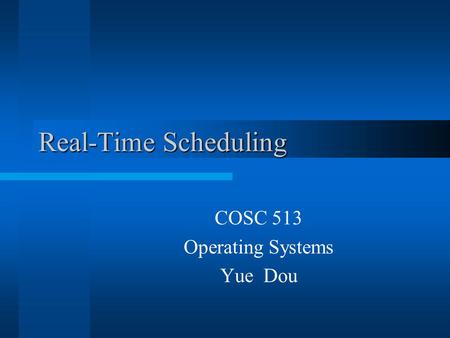 COSC 513 Operating Systems Yue Dou