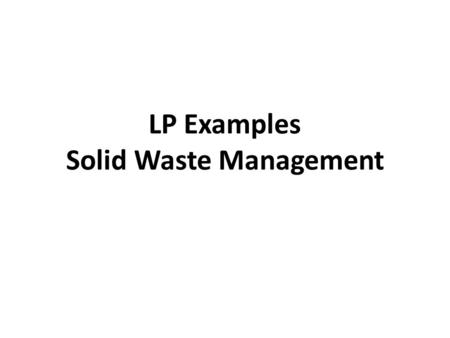 LP Examples Solid Waste Management