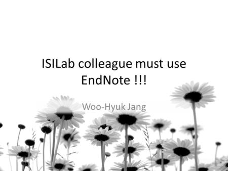 ISILab colleague must use EndNote !!! Woo-Hyuk Jang.