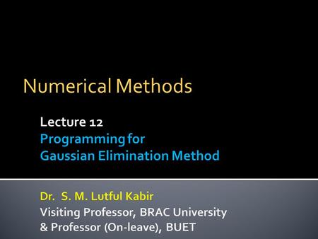 Numerical Methods.  Forward Elimination of Unknowns: In this step, the unknown is eliminated in each equation starting with the first equation. This.