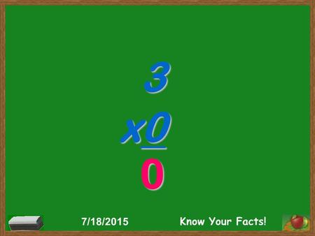 3 x0 0 7/18/2015 Know Your Facts!. 4 x3 12 7/18/2015 Know Your Facts!