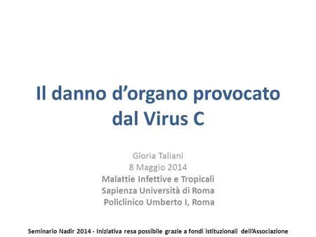 Il danno d’organo provocato dal Virus C Gloria Taliani 8 Maggio 2014 Malattie Infettive e Tropicali Sapienza Università di Roma Policlinico Umberto I,