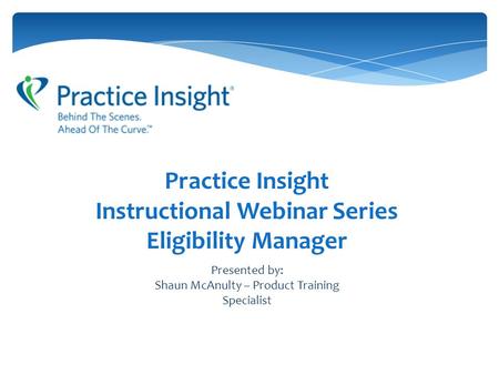 Practice Insight Instructional Webinar Series Eligibility Manager