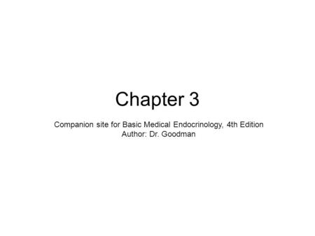 Chapter 3 Companion site for Basic Medical Endocrinology, 4th Edition Author: Dr. Goodman.