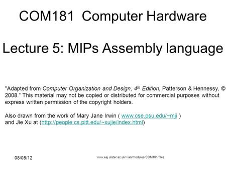 08/08/12 www.eej.ulster.ac.uk/~ian/modules/COM181/files 1 Adapted from Computer Organization and Design, 4 th Edition, Patterson & Hennessy, © 2008.”