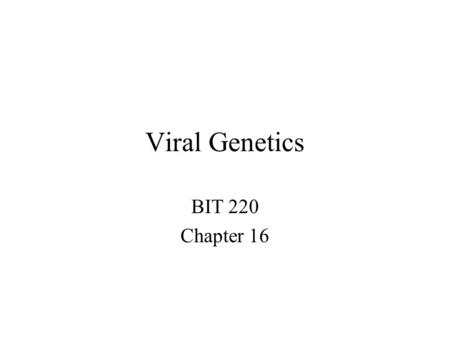 Viral Genetics BIT 220 Chapter 16. Details of the Virus Classified According to a. DNA or RNA b. Enveloped or Non-Enveloped c. Single-stranded or double-stranded.