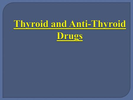 Thyroid and Anti-Thyroid Drugs