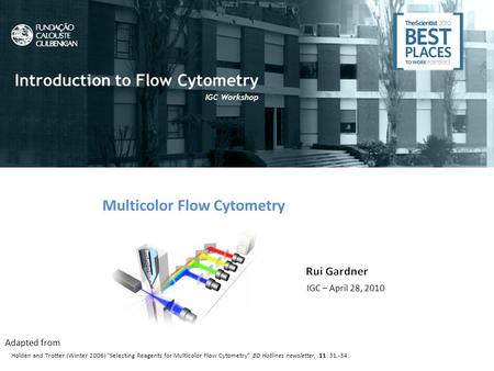 What is Flow Cytometry? Flow Cytometry uic Introduction to Flow Cytometry IGC Workshop Multicolor Flow Cytometry IGC – April 28, 2010 Adapted from Holden.